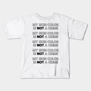 My Skin Color Is Not A Crime Kids T-Shirt